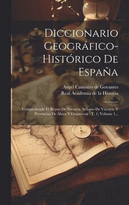 Diccionario Geogrfico-histrico De Espaa 1
