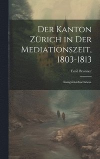 bokomslag Der Kanton Zrich in der Mediationszeit, 1803-1813
