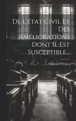 De L'tat Civil Et Des Amliorations Dont Il Est Susceptible... 1