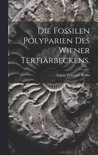 bokomslag Fossilen Polyparien des Wiener Tertiärbeckens.