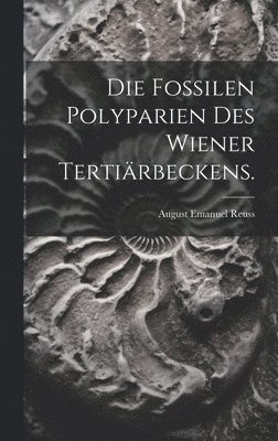 bokomslag Fossilen Polyparien des Wiener Tertiärbeckens.