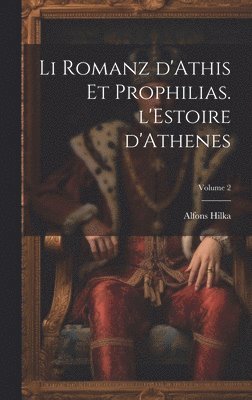 bokomslag Li romanz d'Athis et Prophilias. l'Estoire d'Athenes; Volume 2