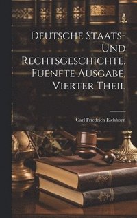 bokomslag Deutsche Staats- und Rechtsgeschichte, fuenfte Ausgabe, vierter Theil