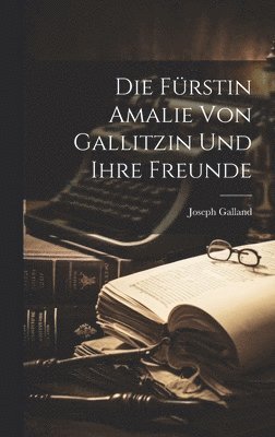 Die Frstin Amalie von Gallitzin und ihre Freunde 1