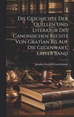 bokomslag Geschichte der Quellen und Literatur des Canonischen Rechts von Gratian bis auf die Gegenwart, Erster Band