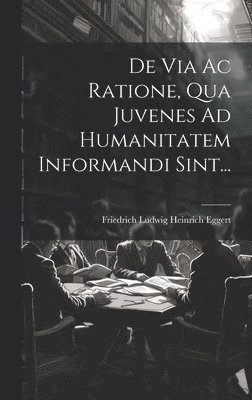 De Via Ac Ratione, Qua Juvenes Ad Humanitatem Informandi Sint... 1