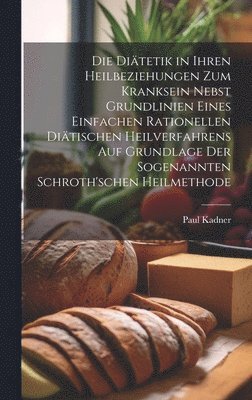 bokomslag Die Ditetik in ihren Heilbeziehungen zum Kranksein nebst Grundlinien eines einfachen rationellen ditischen Heilverfahrens auf Grundlage der sogenannten Schroth'schen Heilmethode