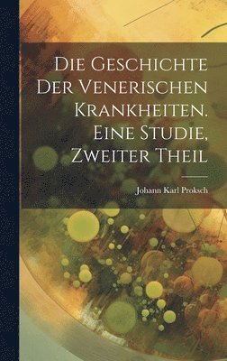 bokomslag Die Geschichte der venerischen Krankheiten. Eine Studie, zweiter Theil