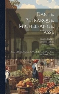 bokomslag Dante, Ptrarque, Michel-ange, Tasse