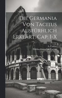 bokomslag Die Germania von Tacitus ausfrhlich erklrt. Cap. I-X
