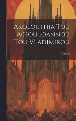 Cosmas - Akolouthia Tou Agiou Ioannou Tou Vladimirou, Inbunden