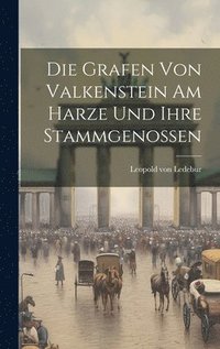 bokomslag Die Grafen von Valkenstein am Harze und ihre Stammgenossen