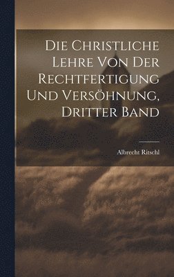 bokomslag Die christliche Lehre von der Rechtfertigung und Vershnung, Dritter Band