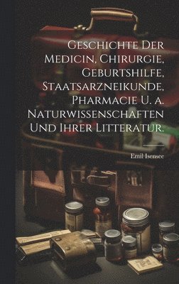 Emil Isensee - Geschichte der Medicin, Chirurgie, Geburtshilfe, Staatsarzneikunde, Pharmacie u. a. Naturwissenschaften und ihrer Litteratur., Inbunden