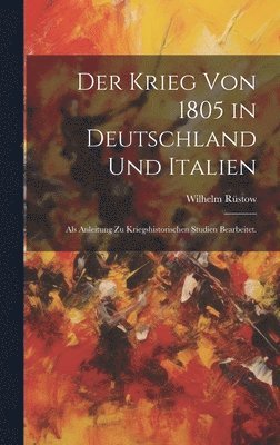 Wilhelm Rüstow - Krieg von 1805 in Deutschland und Italien, Inbunden