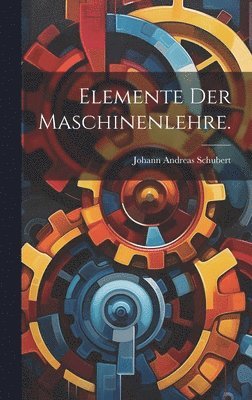 Elemente der Maschinenlehre. 1