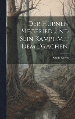 bokomslag Der hrnen Siegfried und sein Kampf mit dem Drachen.