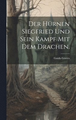 hürnen Siegfried und sein Kampf mit dem Drachen.