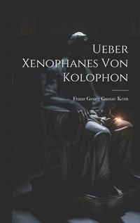 bokomslag Ueber Xenophanes Von Kolophon [microform]
