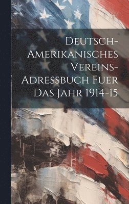 bokomslag Deutsch-amerikanisches Vereins-Adressbuch fuer das Jahr 1914-15