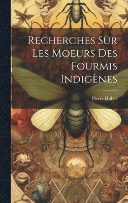 bokomslag Recherches Sur Les Moeurs Des Fourmis Indignes