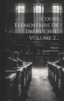 Cours lmentaire De Droit Civil, Volume 2... 1