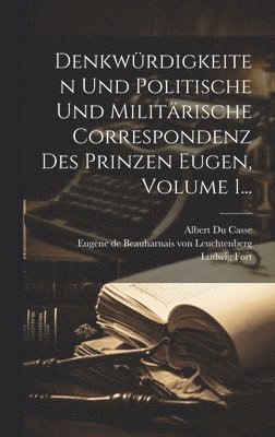 bokomslag Denkwrdigkeiten Und Politische Und Militrische Correspondenz Des Prinzen Eugen, Volume 1...