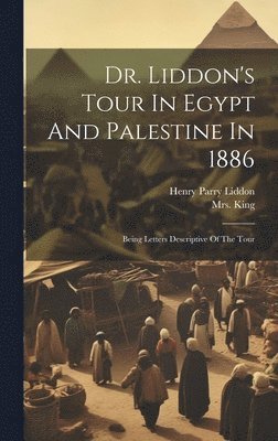 Dr. Liddon's Tour In Egypt And Palestine In 1886 1