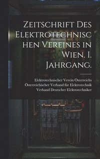 bokomslag Zeitschrift des elektrotechnischen Vereines in Wien. I. Jahrgang.