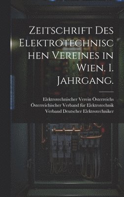 bokomslag Zeitschrift des elektrotechnischen Vereines in Wien. I. Jahrgang.