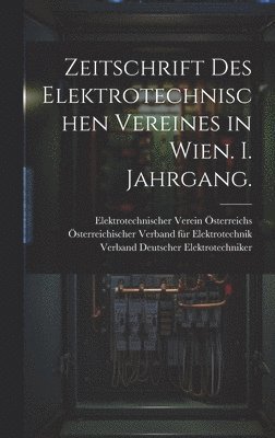 Zeitschrift des elektrotechnischen Vereines in Wien. I. Jahrgang. 1