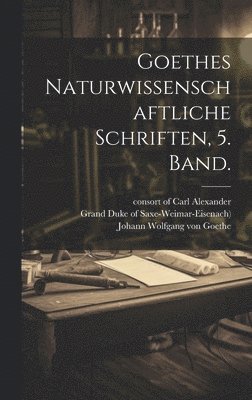 bokomslag Goethes Naturwissenschaftliche Schriften, 5. Band.