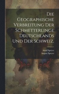 bokomslag Die Geographische Verbreitung der Schmetterlinge Deutschlands und der Schweiz.