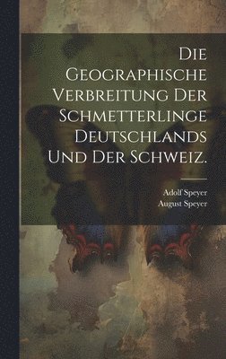 bokomslag Die Geographische Verbreitung der Schmetterlinge Deutschlands und der Schweiz.