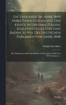 bokomslag Die Ereignisse Im Jahre 1849 Nebst Einer Geschichte Der Kriege In Ungarn, Italien, Schleswig-holstein Und Baden, So Wie Des Deutschen Parlaments Im Jahre 1848