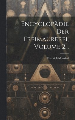 Friedrich Mossdorf - Encyclopädie Der Freimaurerei, Volume 2..., Inbunden