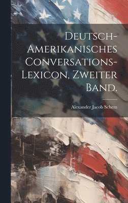 Alexander Jacob Schem - Deutsch-amerikanisches Conversations-Lexicon, Zweiter Band., Inbunden