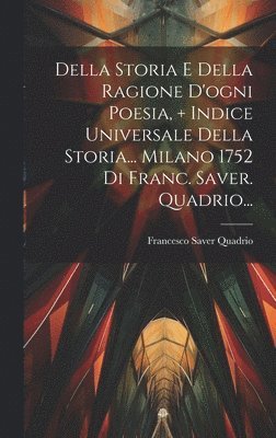 Della Storia E Della Ragione D'ogni Poesia, ] Indice Universale Della Storia... Milano 1752 Di Franc. Saver. Quadrio...