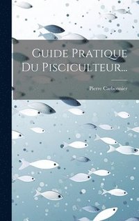 bokomslag Guide Pratique Du Pisciculteur...