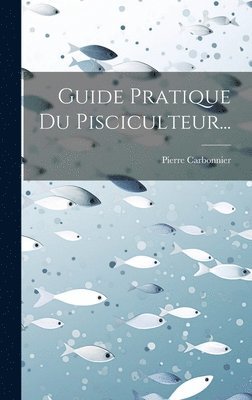 Guide Pratique Du Pisciculteur... 1