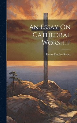 bokomslag Essay On Cathedral Worship
