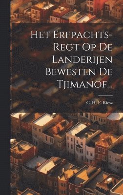 Het Erfpachts-regt Op De Landerijen Bewesten De Tjimanof... 1