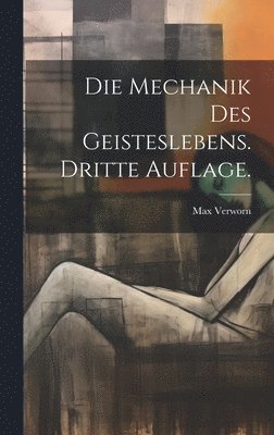 Mechanik des Geisteslebens. Dritte Auflage.