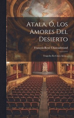 François-René Chateaubriand, François-René - Atala, Ó, Los Amores Del Desierto, Inbunden