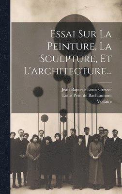 Essai Sur La Peinture, La Sculpture, Et L'architecture... 1