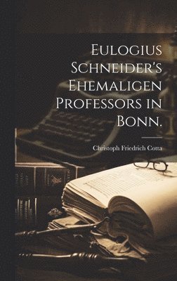 Eulogius Schneider's Ehemaligen Professors in Bonn. 1