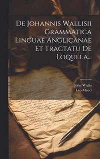 bokomslag De Johannis Wallisii Grammatica Linguae Anglicanae Et Tractatu De Loquela...