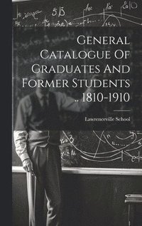 bokomslag General Catalogue Of Graduates And Former Students .. 1810-1910