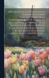 bokomslag Dclinaisons Et Conjugaisons Flamandes, D'aprs L'orthographe De La Commission Royale, Suivies De Quelques Rgles Indiquant La Diffrence Entre L'ancienne Et La Nouvelle Orthographe, Et Augment