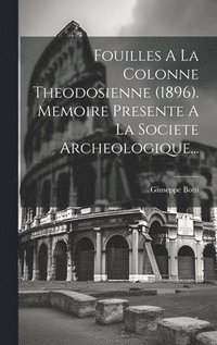 bokomslag Fouilles A La Colonne Theodosienne (1896). Memoire Presente A La Societe Archeologique...